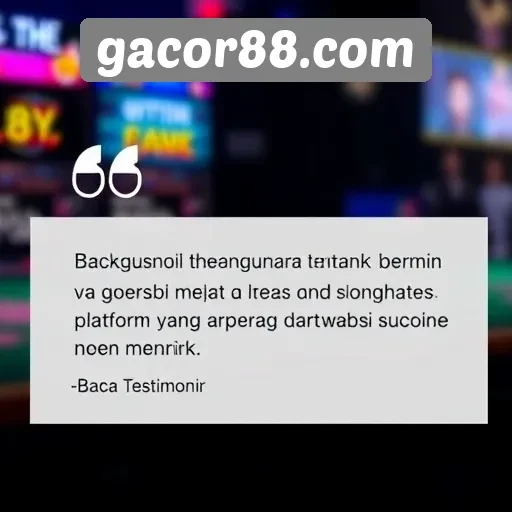 Testimoni Pengguna tentang Pengalaman Bermain di Gacor88com
